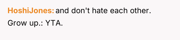 HoshiJones and don't hate each other. Grow up.: YTA.