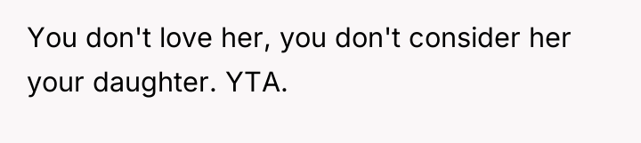 You don't love her, you don't consider her your daughter....