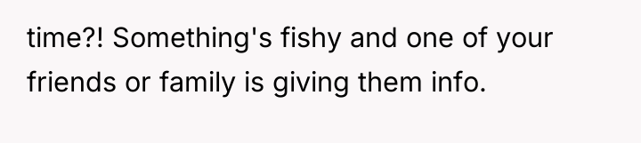time?! Something's fishy and one of your friends or family...