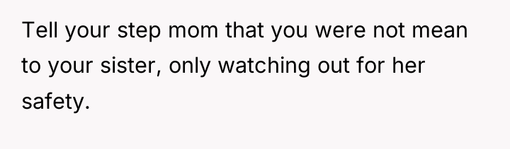 Tell your step mom that you were not mean to...