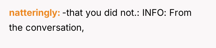 natteringly -that you did not.: INFO: From the conversation,