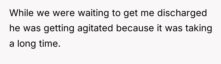 While we were waiting to get me discharged he was...