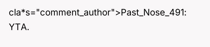 cla*s="comment_author">Past_Nose_491: YTA.