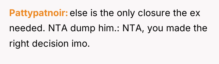 Pattypatnoir else is the only closure the ex needed. NTA...