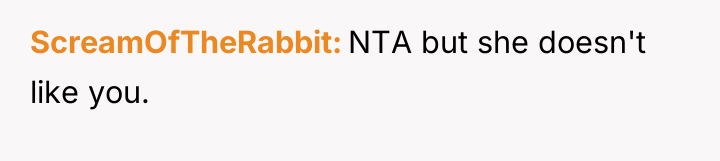 ScreamOfTheRabbit NTA but she doesn't like you.