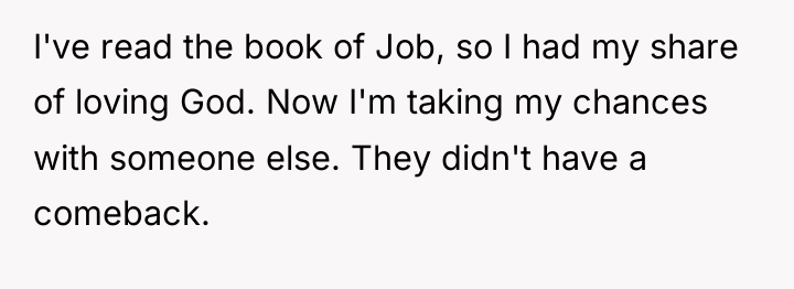 I've read the book of Job, so I had my...