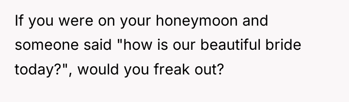 If you were on your honeymoon and someone said "how...