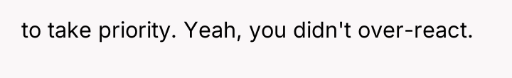 to take priority. Yeah, you didn't over-react.