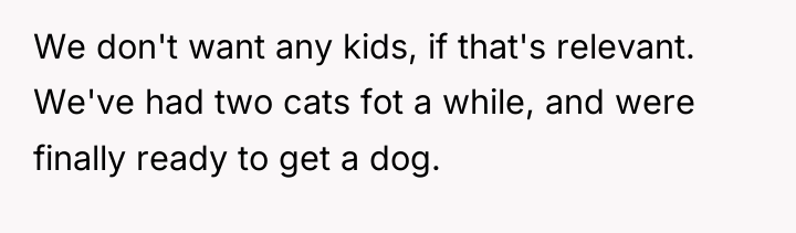 We don't want any kids, if that's relevant. We've had...