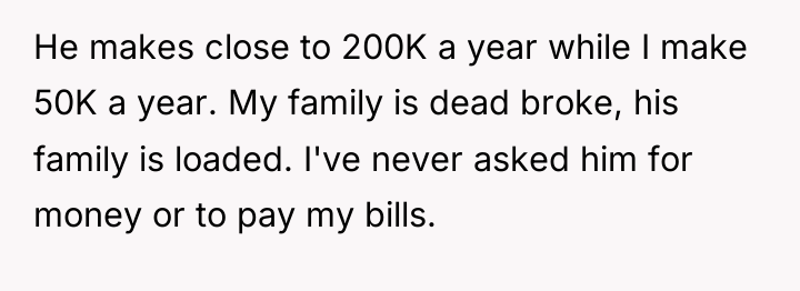 He makes close to 200K a year while I make...