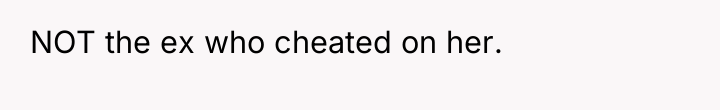 NOT the ex who cheated on her.