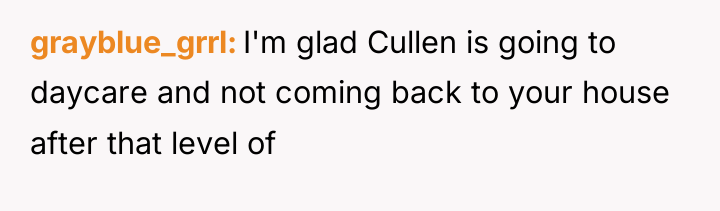 grayblue_grrl I'm glad Cullen is going to daycare and not...