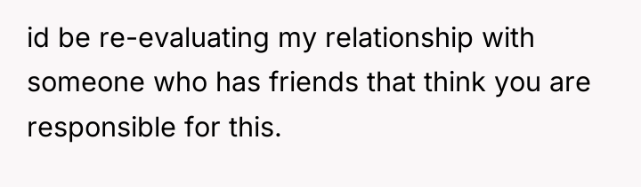 id be re-evaluating my relationship with someone who has friends...