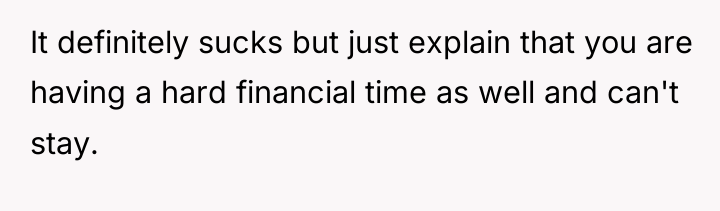 It definitely sucks but just explain that you are having...