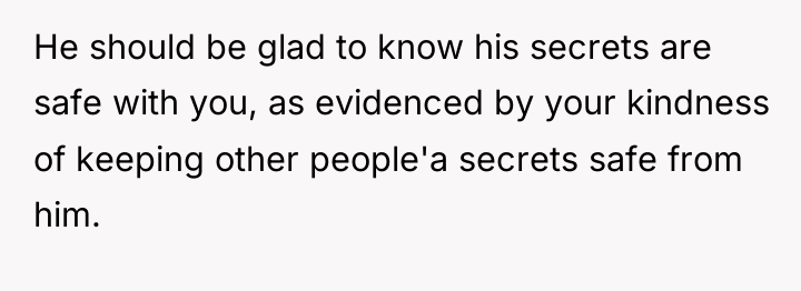 He should be glad to know his secrets are safe...