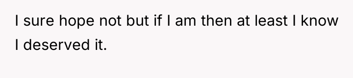 I sure hope not but if I am then at...