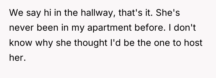 We say hi in the hallway, that's it. She's never...