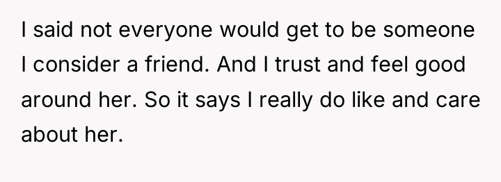 I said not everyone would get to be someone I...