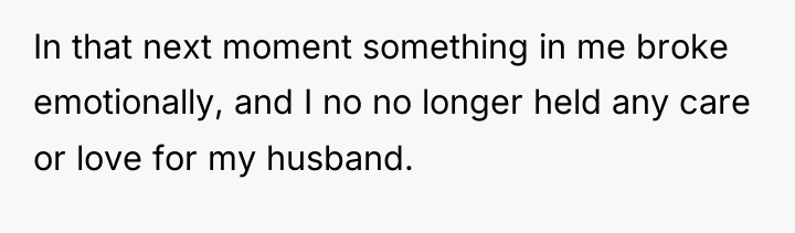 In that next moment something in me broke emotionally, and...