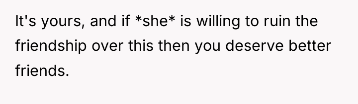 It's yours, and if *she* is willing to ruin the...