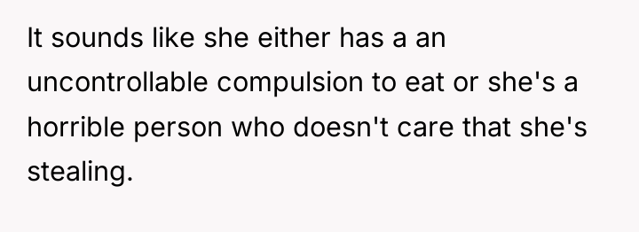 It sounds like she either has a an uncontrollable compulsion...