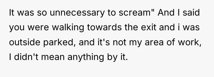 It was so unnecessary to scream" And I said you...