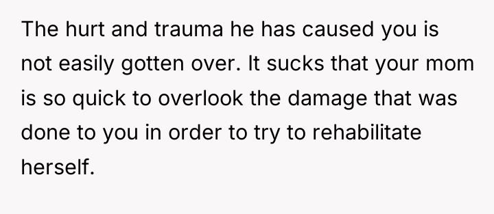The hurt and trauma he has caused you is not...