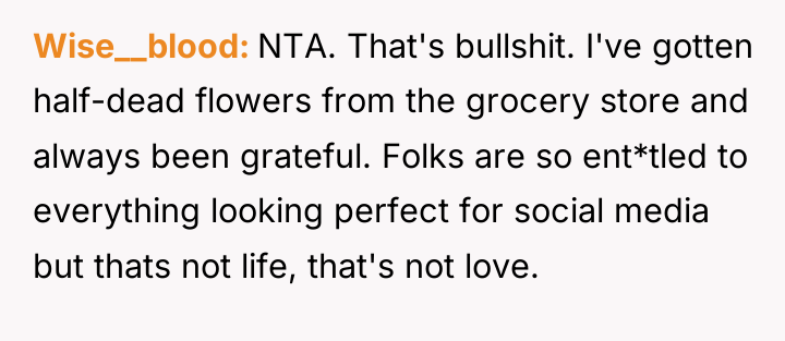 Wise__blood NTA. That's bullshit. I've gotten half-dead flowers from the...