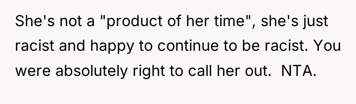 She's not a "product of her time", she's just racist...