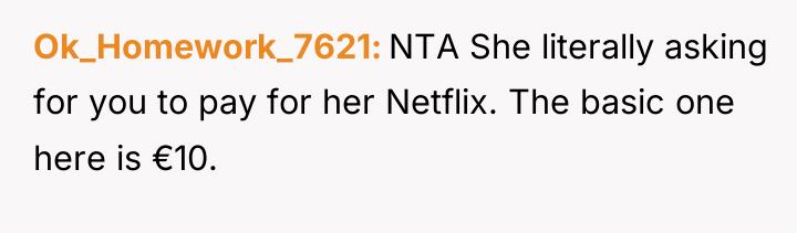 Ok_Homework_7621 NTA She literally asking for you to pay for...