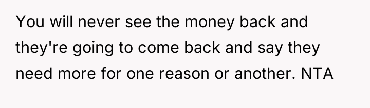 You will never see the money back and they're going...