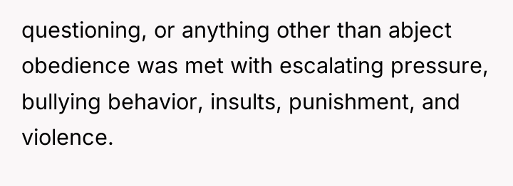 questioning, or anything other than abject obedience was met with...