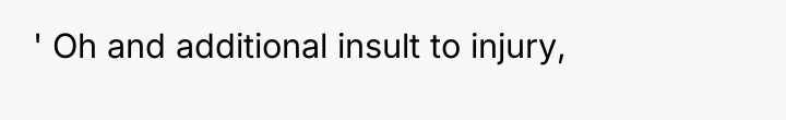 ' Oh and additional insult to injury,