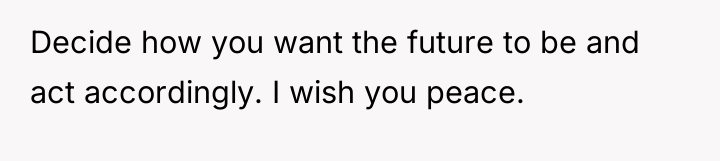 Decide how you want the future to be and act...
