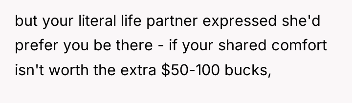 but your literal life partner expressed she'd prefer you be...