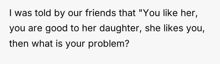 I was told by our friends that "You like her,...