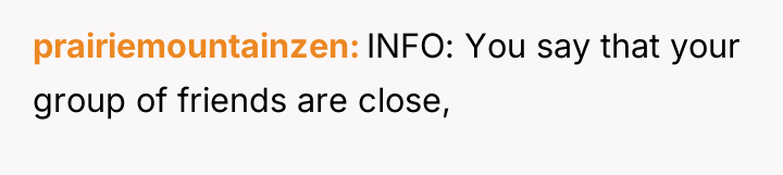 prairiemountainzen INFO: You say that your group of friends are...