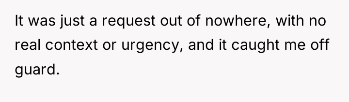 It was just a request out of nowhere, with no...