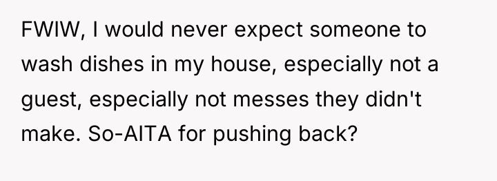 FWIW, I would never expect someone to wash dishes in...