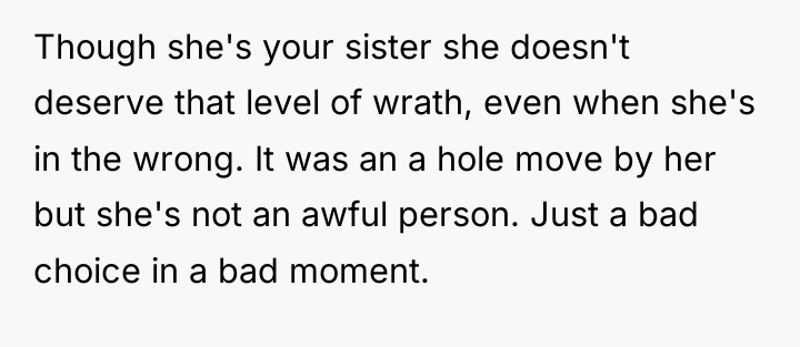 Though she's your sister she doesn't deserve that level of...