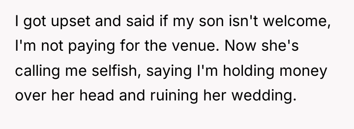 I got upset and said if my son isn't welcome,...