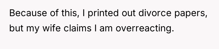 Because of this, I printed out divorce papers, but my...