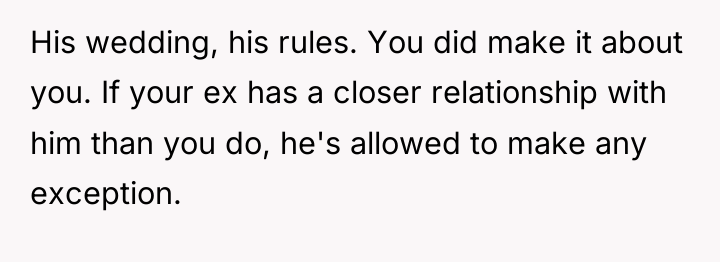 His wedding, his rules. You did make it about you....