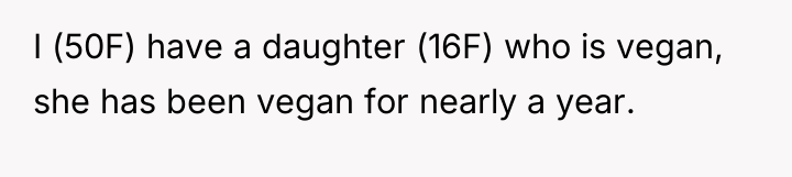 I (50F) have a daughter (16F) who is vegan, she...