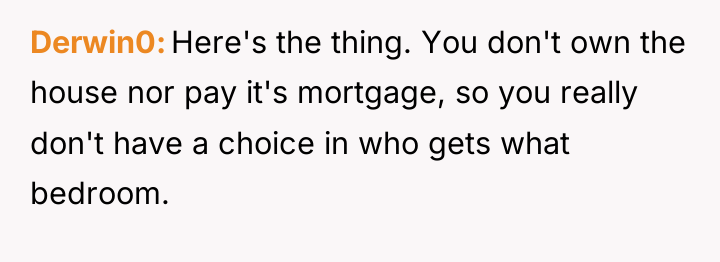 Derwin0 Here's the thing. You don't own the house nor...