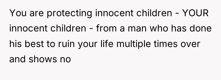You are protecting innocent children - YOUR innocent children -...