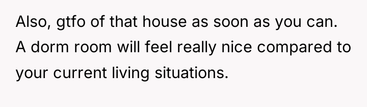 Also, gtfo of that house as soon as you can....