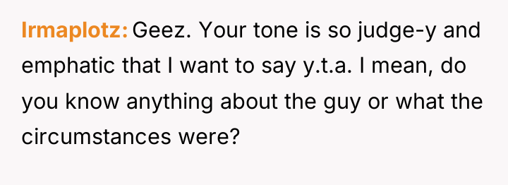 Irmaplotz Geez. Your tone is so judge-y and emphatic that...