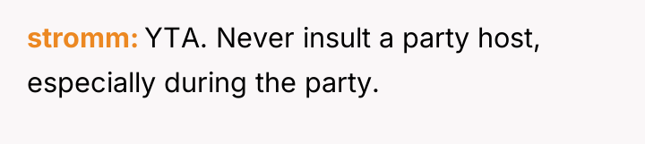 stromm YTA. Never insult a party host, especially during the...