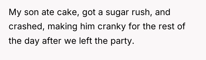 My son ate cake, got a sugar rush, and crashed,...
